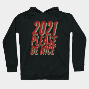 2021 Please Be Nice Happy Funny Exited Happy Sexy Attractive Positive Boy Girl Motivated Inspiration Emotional Dramatic Beautiful Girl & Boy High For Man's & Woman's Hoodie